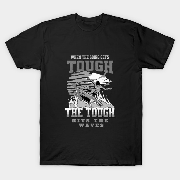 The Tough Surf Waves Inspirational Quote Phrase Text T-Shirt by Cubebox